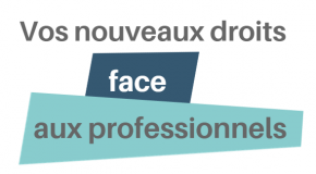 Guide :  Vos nouveaux droits face aux professionnels.