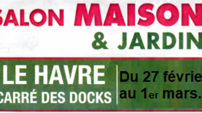 SALON MAISON & JARDIN au HAVRE.